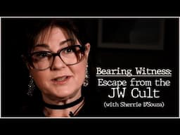 Bearing Witness: Escape from the JW Cult (with Sherrie D'Souza)