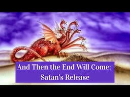 And Then the End Will Come: Satan's Release
