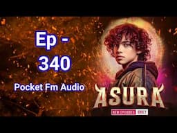!! Episode 340 !! Asura Pocket Fm episode 340 || pocket Fm audio || #episode #art #audiobook
