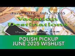June 2025 Polish Pickup Wishlist │ Polish with Rae