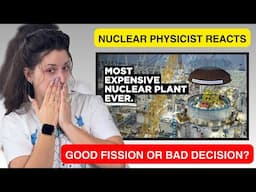 Nuclear Physicist Reacts to B1M Overbudget: Britain's $57BN Nuclear Nightmare