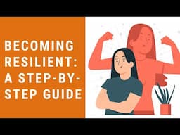 Becoming resilient: A step-by-step guide