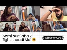 SHAADI MEIN KYA SCENE HAI?! SOMI AUR SABA KI LADAI 😔