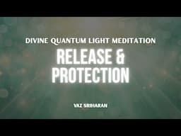 Release & Protection: Divine Quantum Light