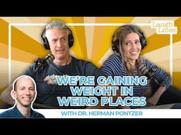 We're Gaining Weight In Weird Places with Dr. Herman Pontzer