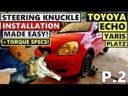 Toyota Echo, Yaris Steering Knuckle INSTALLATION in Details! Plus Torque Specs!