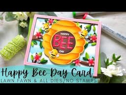 Happy Bee Day Card | Lawn Fawn | All Dies/No Stamps | Spring Cards