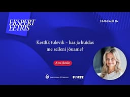 Ekspert eetris: Anu Realo “Kestlik tulevik – kas ja kuidas me selleni jõuame?"