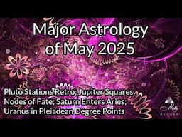 Major Astrology of May 2025 ~ Jupiter squares Nodes, Saturn In Aries, Pluto Retro - 2025 Astrology