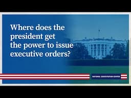 Where does the president get the power to issue executive orders?