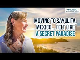 Living in SAYULITA Mexico Changed My Life in Ways I Never Expected
