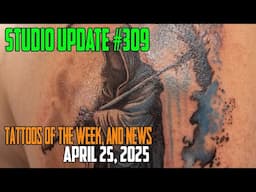 Studio Update #309 Tattoos of the Week, Piercing & Content News April 25, 2025