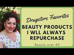 DRUGSTORE BEAUTY PRODUCTS I ALWAYS REPURCHASE | MATURE BEAUTY FAVORITES OVER 40