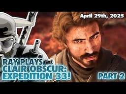 THIS GAME IS AMAZING - RAY PLAYS CLAIR OBSCUR: EXPEDITION 33! PART 2