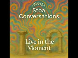 An Underrated Stoic Exercise: Circumscribing The Present (Episode 186)