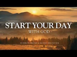 Start Your Day with GOD - 15 Minute Prayer & Meditation