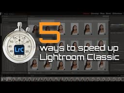 5 Ways to Speed Up Lightroom Classic!