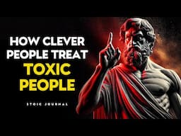 13 Clever Ways to Handle TOXIC PEOPLE | Stoic Philosophy