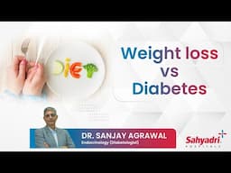 Top 10 Facts of Weight Loss vs Diabetes | Dr. Sanjay Agrawal I Sahyadri Hospitals