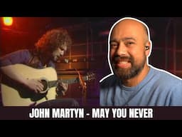 This Song Hit Me Hard... Reacting to John Martyn - "May You Never"