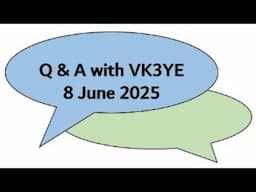 Ask me anything - Qs & As with VK3YE - 8 June 2025