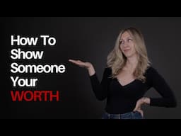 How to show someone your worth without saying much