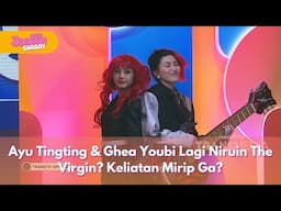 Ayu Tingting & Ghea Youbi Lagi Niruin The Virgin? Keliatan Mirip Ga? - JOGETIN SHAAAY (16/6/25) P3