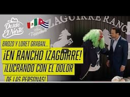 #Brozo y #Loret graban en #RanchoIzaguirre ¡Lucrando con el dolor de las personas!