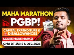 🔥 Maha Marathon | PGBP 💼 | Capital Expenditure Deductions & Disallowances | CMA DT June & Dec 2025 🚀