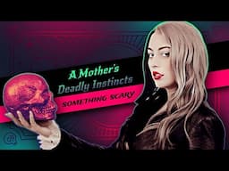 A Mother's Deadly Instinct // Something Scary | Snarled