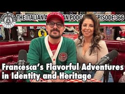 Italian American Podcast Ep. 366 Francesca's Flavorful Heritage and Identity Adventure