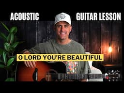 O' Lord You're Beautiful || Keith Greene || Chris Tomlin - Acoustic Guitar Lesson w/ Chords & Lyrics