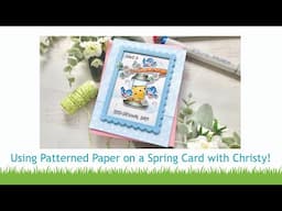 Using patterned paper on a Spring card with Christy