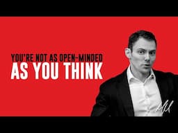 You're Not as Open-Minded as You Think
