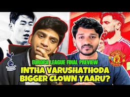 "இந்த வருஷத்தோட பெரிய கோமாளி யாரு" Tottenham v Manchester United Europa League Final Preview