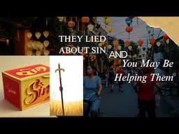 THEY LIED ABOUT SIN And You May Be Helping Them