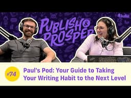 Paul's Pod: Your Guide to Taking Your Writing Habit to the Next Level | Publish & Prosper #74