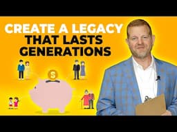 How to Structure a Legacy Plan That Will Last For Generations (Estate Planning)