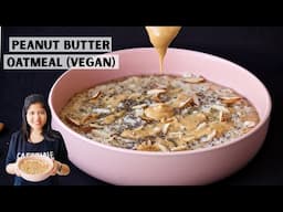The BEST Vegan Peanut Butter Oatmeal | Quick and Healthy Breakfast Recipe
