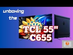 TCL 55" C655 Unboxing