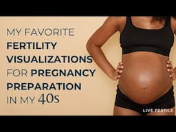 Pregnancy Preparation in my 40s | Yoga Teacher's Favorite Visualization for Pregnancy Prep