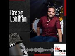 "Dream Gigs with a Side of Adversity": Gregg Lohman: Ep. 215: The Rich Redmond Show