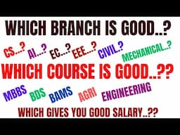 WHICH BRANCH IS GOOD..?? WHICH COURSE IS GOOD...?? WHICH GIVES YOU BEST SALARY..??