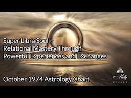 Super Libra Soul ~ Relational Mastery Through Powerful Exchanges and Experiences ~ Astrology Chart