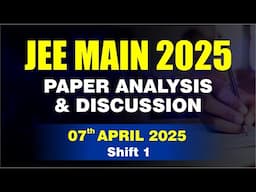 🔴 JEE Main 2025 Paper Analysis & Discussion | 07th April 2025 | Shift 1 | CP Kota