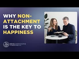 Why Non-Attachment is the Key to Happiness