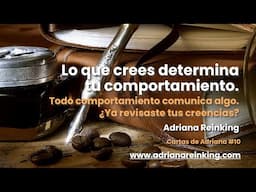 Cartas de Adriana #10 – Lo que crees determina tu comportamiento