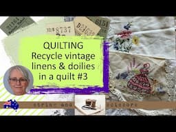 Quilt with me: Recycle vintage linens & doilies to make a quilt Part 3