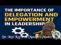 The Importance of Delegation and Empowerment in Leadership.