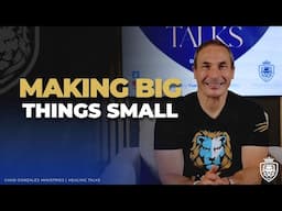 Making Big things small | Healing Talks | Chad Gonzales Ministries
